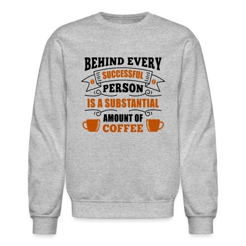 behind every successful person 5262166 - Unisex Crewneck Sweatshirt
