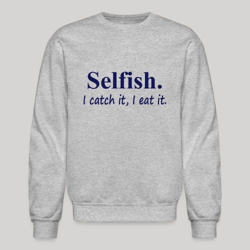 Selfish - Unisex Crewneck Sweatshirt