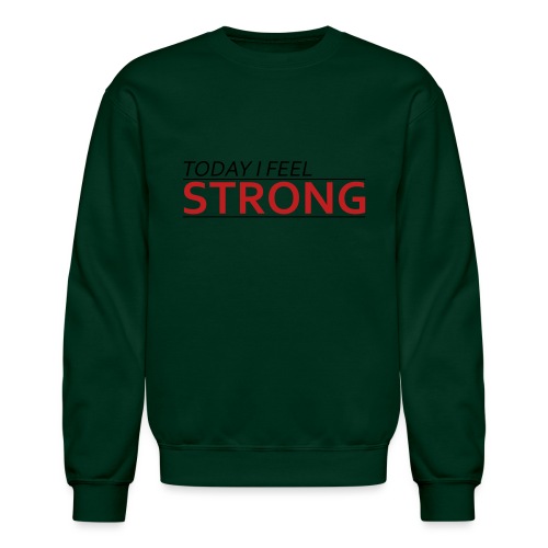 Today I Feel Strong - Unisex Crewneck Sweatshirt