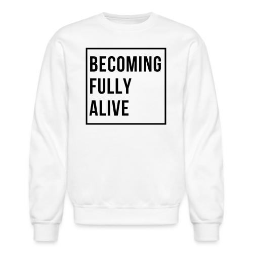 Becoming Fully Alive (in Black) - Unisex Crewneck Sweatshirt
