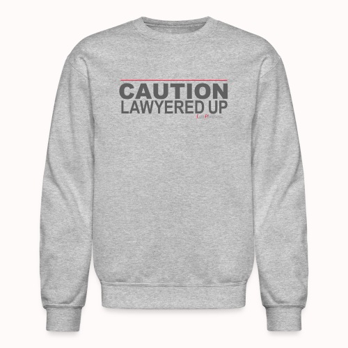 CAUTION LAWYERED UP - Unisex Crewneck Sweatshirt