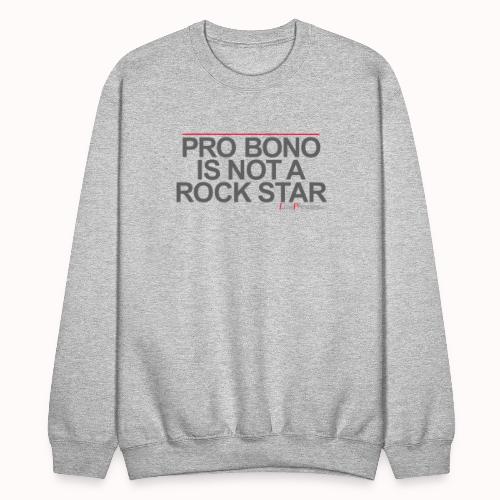 PRO BONO IS NOT A ROCK STAR - Unisex Crewneck Sweatshirt