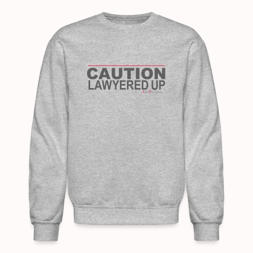 CAUTION LAWYERED UP - Unisex Crewneck Sweatshirt