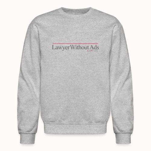 Lawyer Without Ads - Unisex Crewneck Sweatshirt