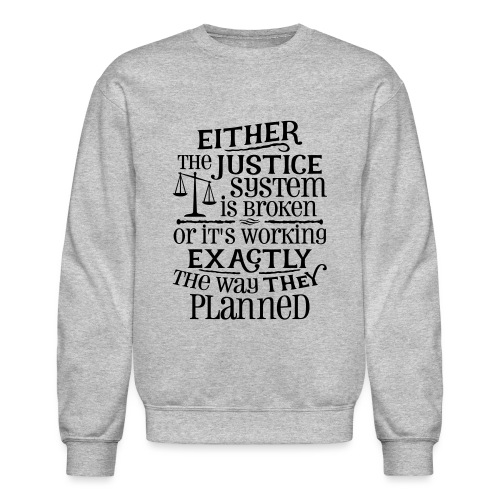 Justice System Is Broken - Unisex Crewneck Sweatshirt