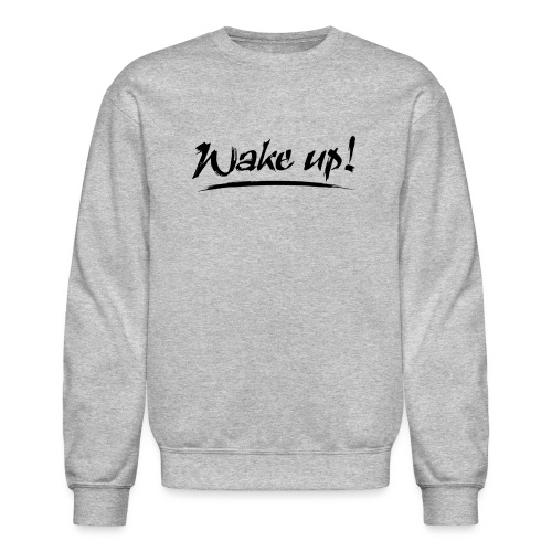 wakeup - Unisex Crewneck Sweatshirt