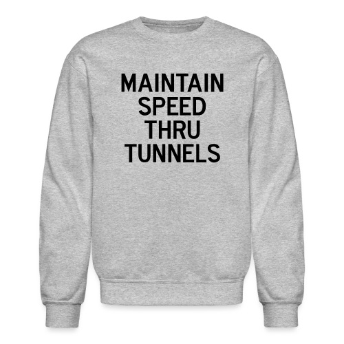 Maintain Speed Thru Tunnels (Black) - Unisex Crewneck Sweatshirt
