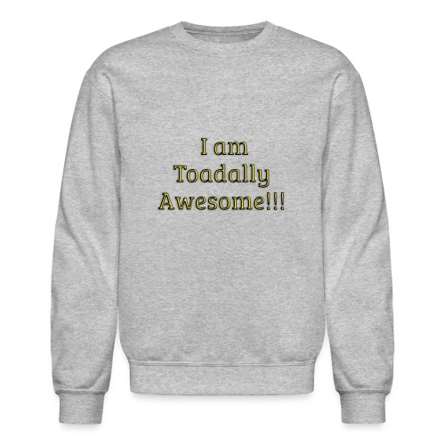 I am Toadally Awesome - Unisex Crewneck Sweatshirt
