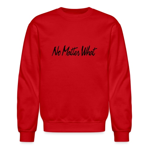 No Matter What - Unisex Crewneck Sweatshirt