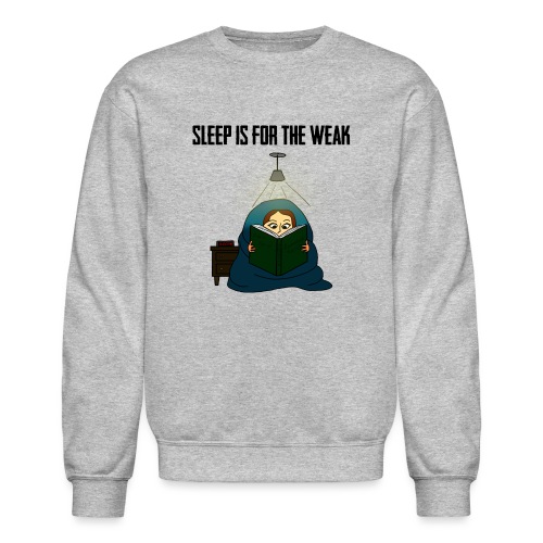 Sleep is for the Weak - Unisex Crewneck Sweatshirt