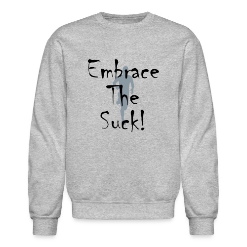 EMBRACE THE SUCK - Unisex Crewneck Sweatshirt