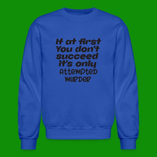 If At First You Don't Succeed - Unisex Crewneck Sweatshirt