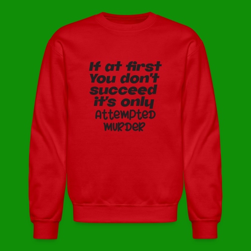 If At First You Don't Succeed - Unisex Crewneck Sweatshirt