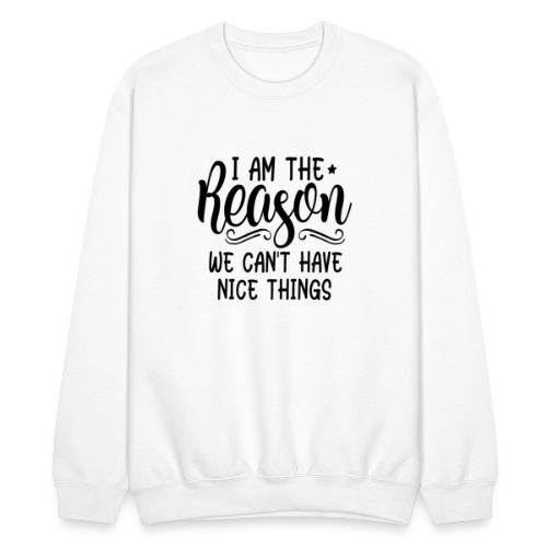 I'm The Reason Why We Can't Have Nice Things Shirt - Unisex Crewneck Sweatshirt