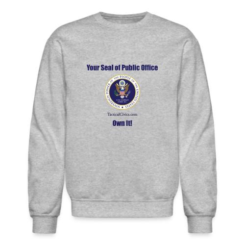 Your Seal of Public Office Own It - Unisex Crewneck Sweatshirt