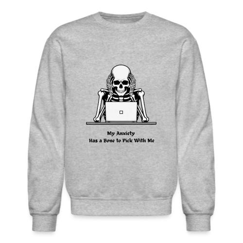 My Anxiety Has a Bone to Pick With Me T-Shirt - Unisex Crewneck Sweatshirt