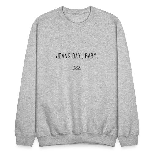 Jeans Day, Baby. (black text) - Unisex Crewneck Sweatshirt