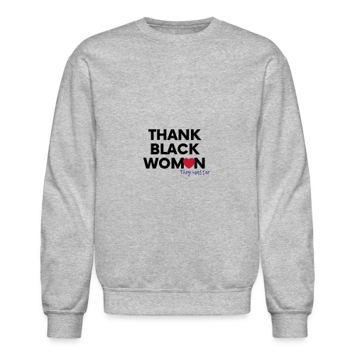 Thank Black Women they matter - Unisex Crewneck Sweatshirt