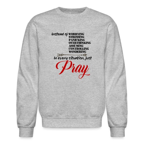 Instead of worrying, just pray - Unisex Crewneck Sweatshirt