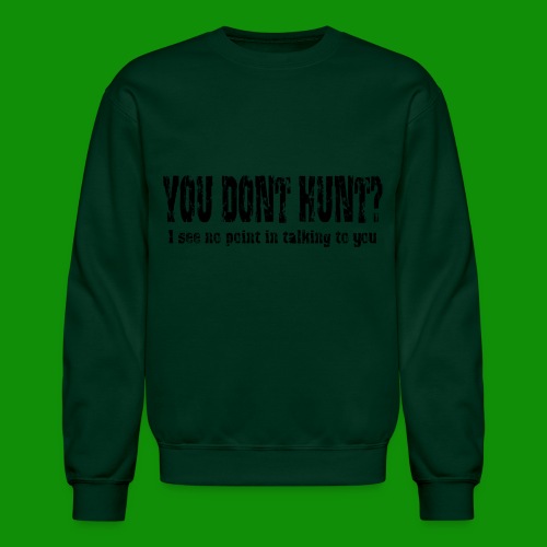 You Don't Hunt? - Unisex Crewneck Sweatshirt