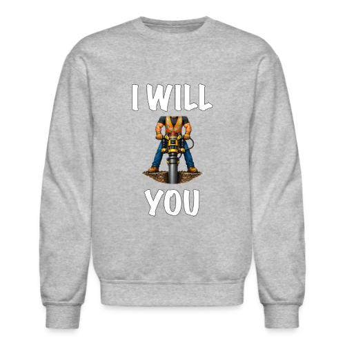 I WILL Pile Drive YOU - Unisex Crewneck Sweatshirt