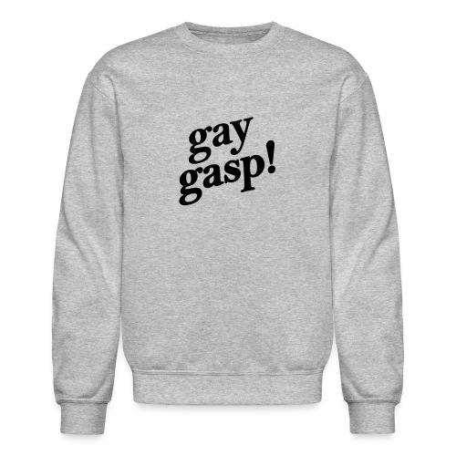 Gay Gasp! - Unisex Crewneck Sweatshirt