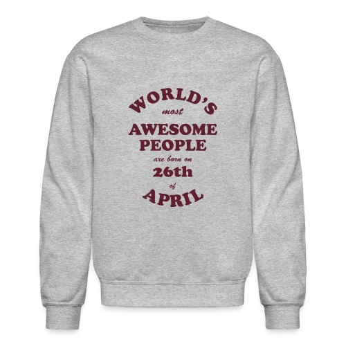 Most Awesome People are born on 26th of April - Unisex Crewneck Sweatshirt