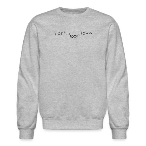 faith hope love - Unisex Crewneck Sweatshirt