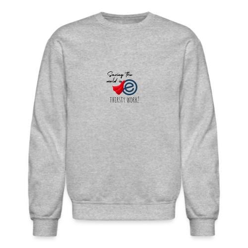 Thirsty Work Light - Unisex Crewneck Sweatshirt