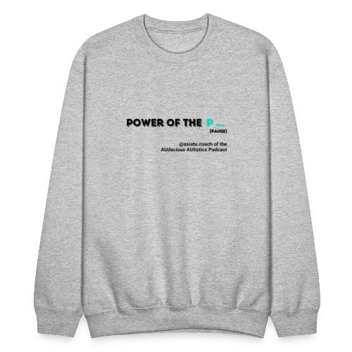 Power of the P PAUSE - Unisex Crewneck Sweatshirt
