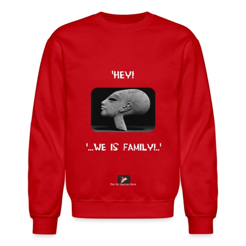 Hey, we is family! - Unisex Crewneck Sweatshirt