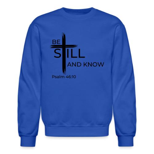 Be still and know that I AM GOD. Psalm 46:10 Shirt - Unisex Crewneck Sweatshirt