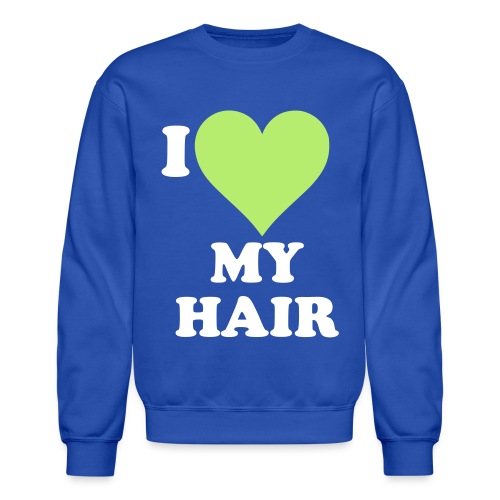 I love my hair - Unisex Crewneck Sweatshirt