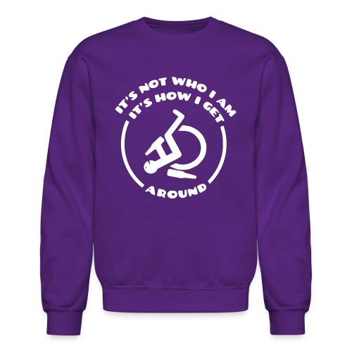 How i get around in my wheelchair - Unisex Crewneck Sweatshirt