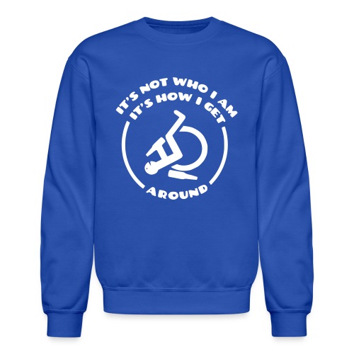 How i get around in my wheelchair - Unisex Crewneck Sweatshirt