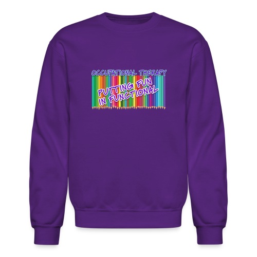 Occupational Therapy Putting the fun in functional - Unisex Crewneck Sweatshirt
