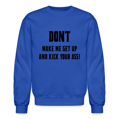 Don't make me get up out my wheelchair to kick ass - Unisex Crewneck Sweatshirt