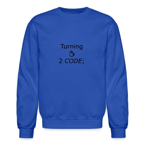 turning coffee to code - Unisex Crewneck Sweatshirt