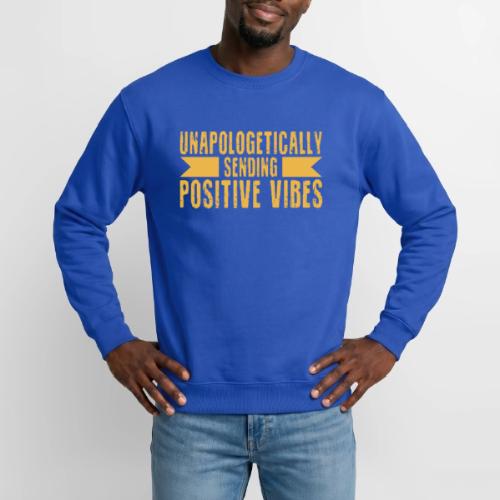 Unapologetically Sending Positive Vibes T-Shirt - Unisex Crewneck Sweatshirt