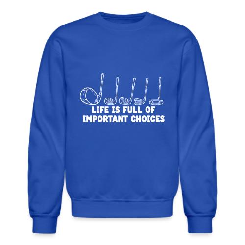 Life Full Of Choices - Golf Hobby Tee - Funny Club - Unisex Crewneck Sweatshirt