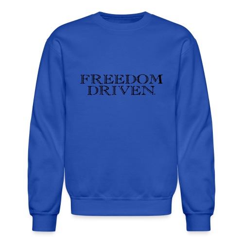 Freedom Driven Old Time Black Lettering - Unisex Crewneck Sweatshirt