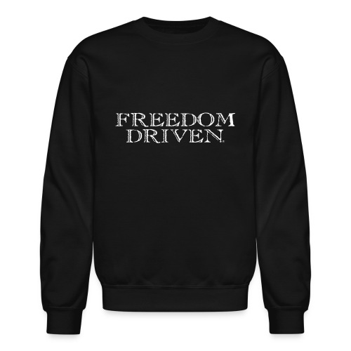 Freedom Driven Old Time White Lettering - Unisex Crewneck Sweatshirt