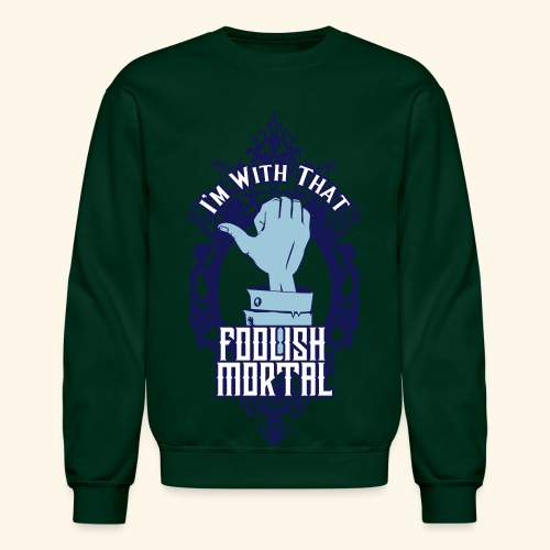 I'm With That Foolish Mortal - Unisex Crewneck Sweatshirt
