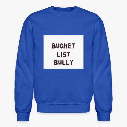 Bucket List Bully - Unisex Crewneck Sweatshirt