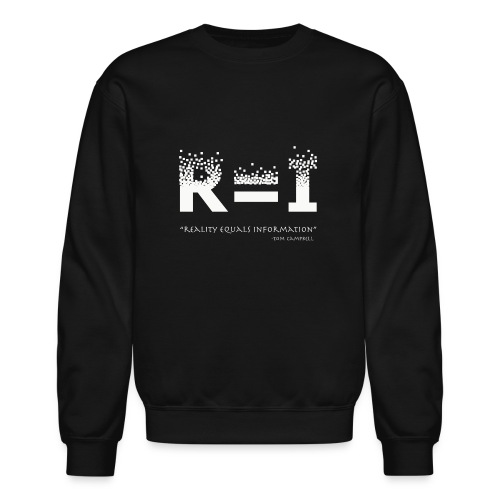 R=I --- Reality equals Information - Unisex Crewneck Sweatshirt