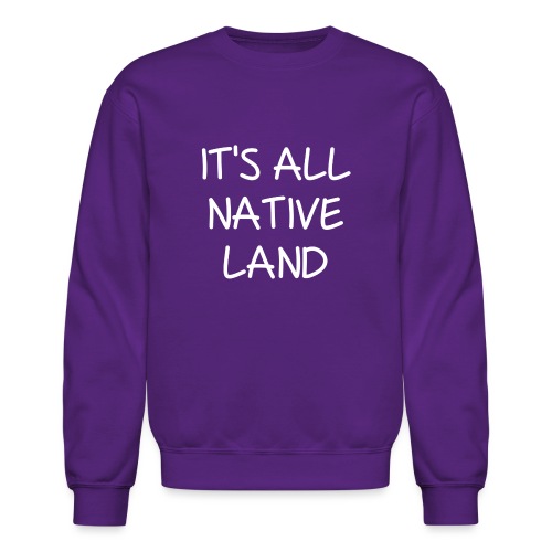 It's All Native Land - Unisex Crewneck Sweatshirt