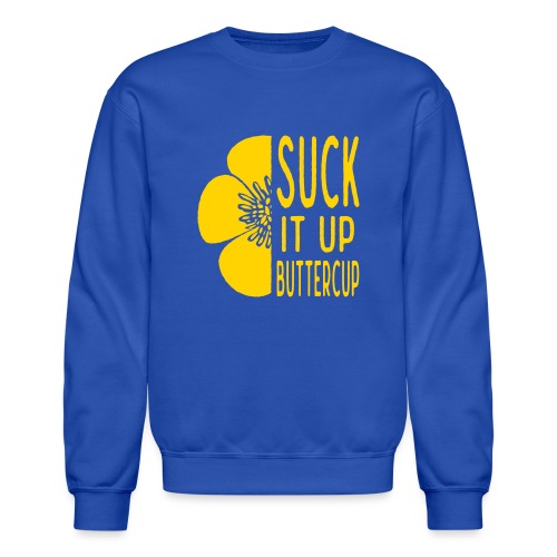 Cool Suck it up Buttercup - Unisex Crewneck Sweatshirt