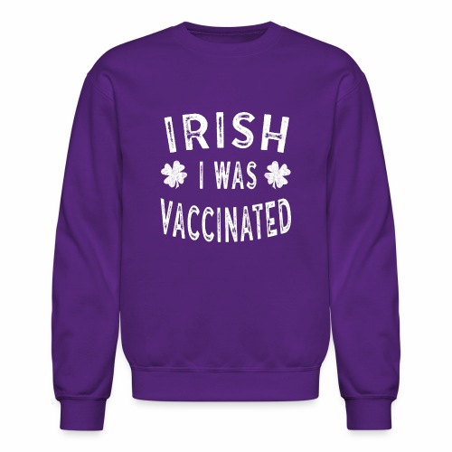 Saint Patricks Day Gift Irish I was Vaccinated - Unisex Crewneck Sweatshirt