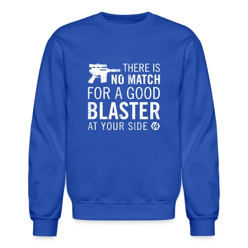 There's no match for a good blaster - Unisex Crewneck Sweatshirt
