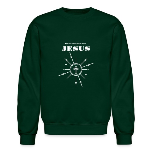 What the world needs now? Jesus! - Unisex Crewneck Sweatshirt
